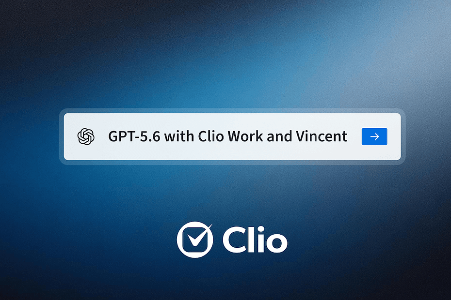 GPT-5.6 is now live in Clio Work and Vincent GPT-5.6 is now live in Clio Work and Vincent